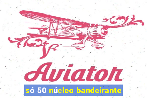 só 50 núcleo bandeirante